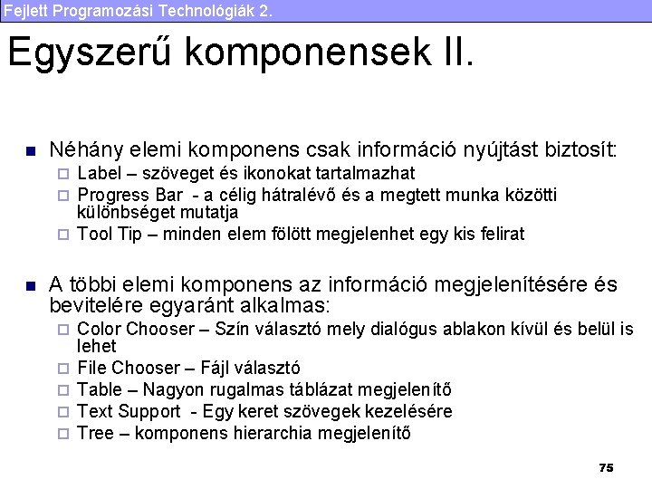 Fejlett Programozási Technológiák 2. Egyszerű komponensek II. n Néhány elemi komponens csak információ nyújtást