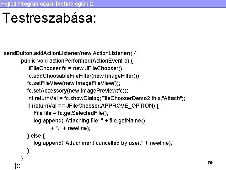 Fejlett Programozási Technológiák 2. Testreszabása: send. Button. add. Action. Listener(new Action. Listener() { public