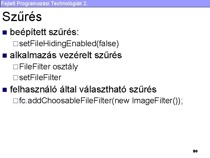 Fejlett Programozási Technológiák 2. Szűrés n beépített szűrés: ¨ set. File. Hiding. Enabled(false) n