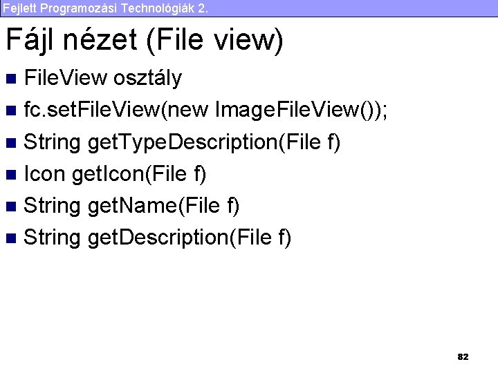 Fejlett Programozási Technológiák 2. Fájl nézet (File view) File. View osztály n fc. set.