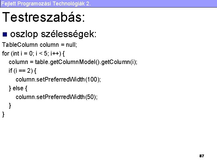 Fejlett Programozási Technológiák 2. Testreszabás: n oszlop szélességek: Table. Column column = null; for