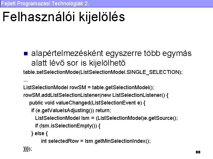 Fejlett Programozási Technológiák 2. Felhasználói kijelölés n alapértelmezésként egyszerre több egymás alatt lévő sor