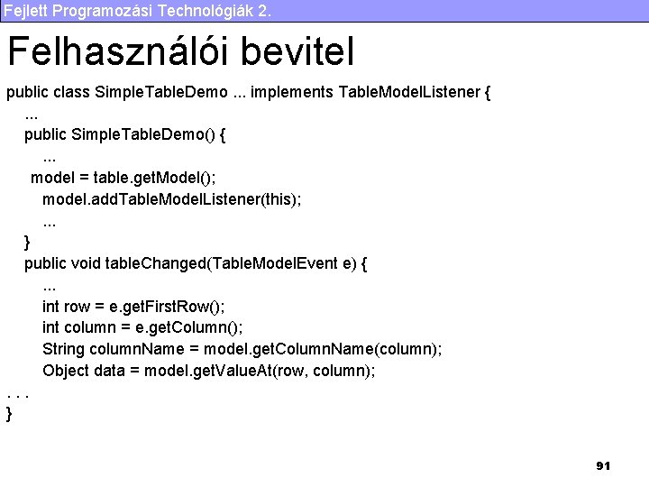 Fejlett Programozási Technológiák 2. Felhasználói bevitel public class Simple. Table. Demo. . . implements