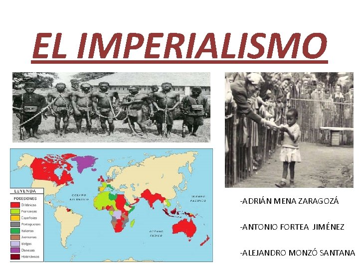 EL IMPERIALISMO -ADRIÁN MENA ZARAGOZÁ -ANTONIO FORTEA JIMÉNEZ -ALEJANDRO MONZÓ SANTANA 