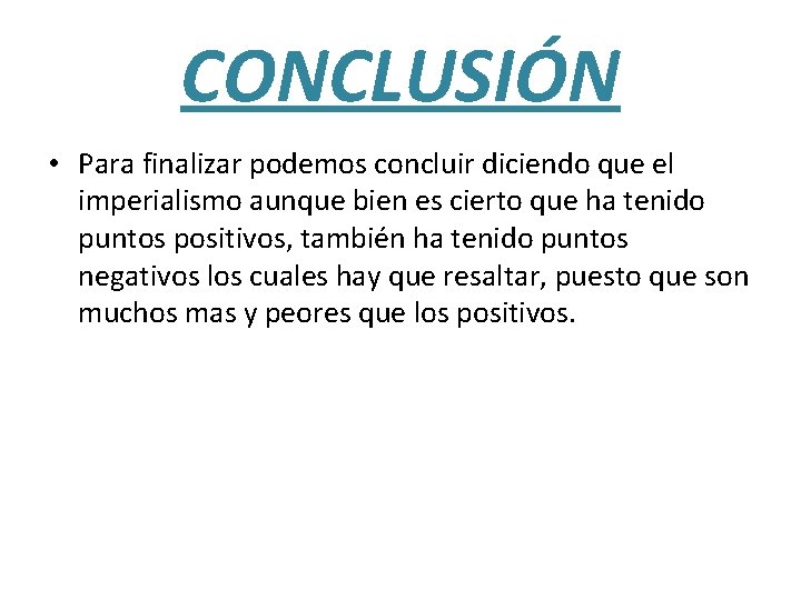 CONCLUSIÓN • Para finalizar podemos concluir diciendo que el imperialismo aunque bien es cierto