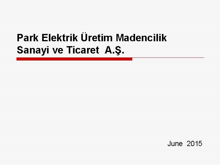 Park Elektrik Üretim Madencilik Sanayi ve Ticaret A. Ş. June 2015 