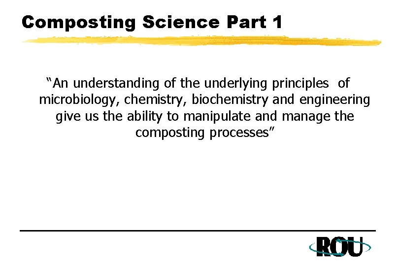 Composting Science Part 1 “An understanding of the underlying principles of microbiology, chemistry, biochemistry