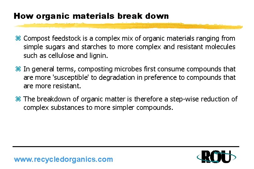 How organic materials break down z Compost feedstock is a complex mix of organic