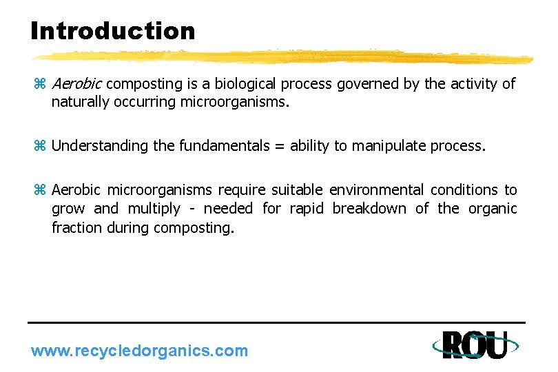 Introduction z Aerobic composting is a biological process governed by the activity of naturally