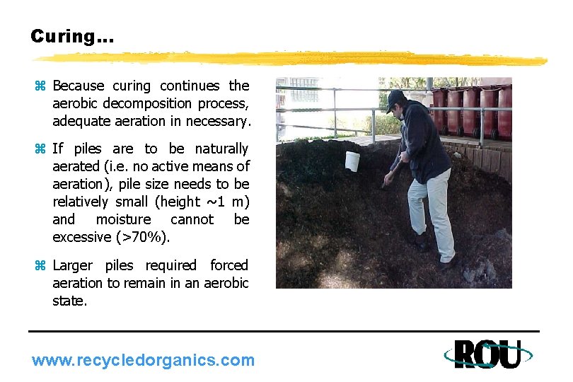 Curing. . . z Because curing continues the aerobic decomposition process, adequate aeration in