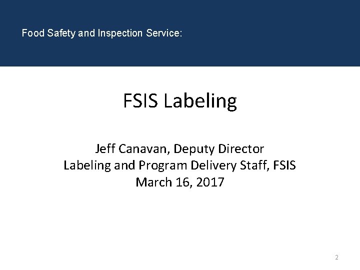 Food Safety and Inspection Service: FSIS Labeling Jeff Canavan, Deputy Director Labeling and Program