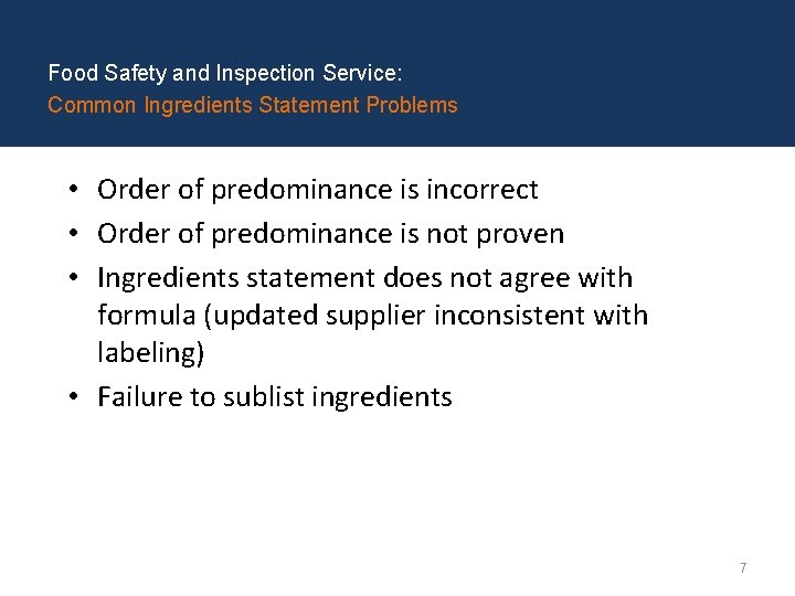 Food Safety and Inspection Service: Common Ingredients Statement Problems • Order of predominance is