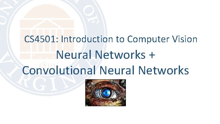 CS 4501: Introduction to Computer Vision Neural Networks + Convolutional Neural Networks 