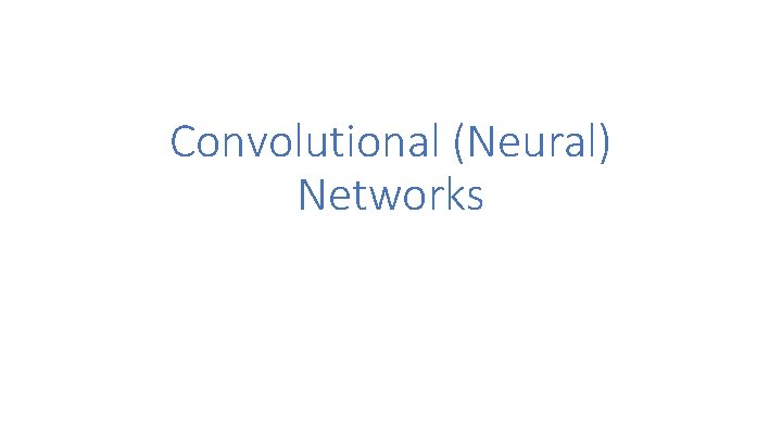 Convolutional (Neural) Networks 