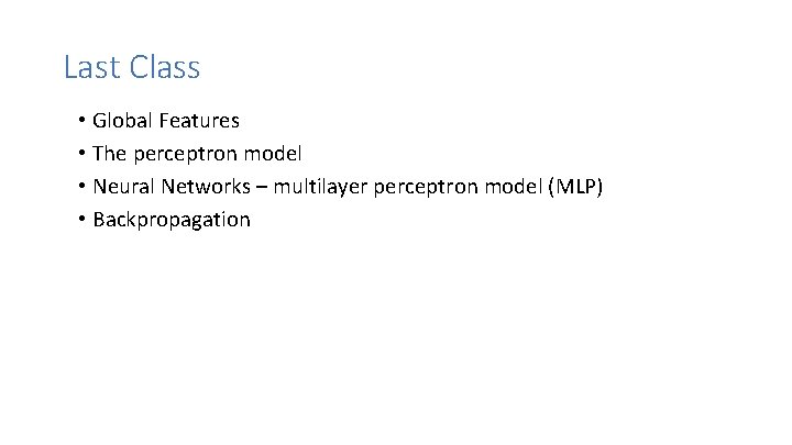 Last Class • Global Features • The perceptron model • Neural Networks – multilayer