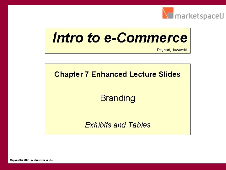 Intro to e-Commerce Rayport, Jaworski Chapter 7 Enhanced Lecture Slides Branding Exhibits and Tables