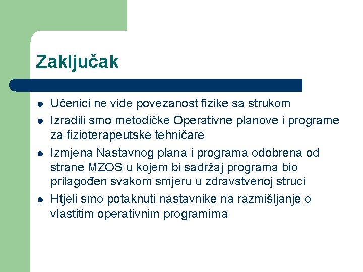 Zaključak l l Učenici ne vide povezanost fizike sa strukom Izradili smo metodičke Operativne