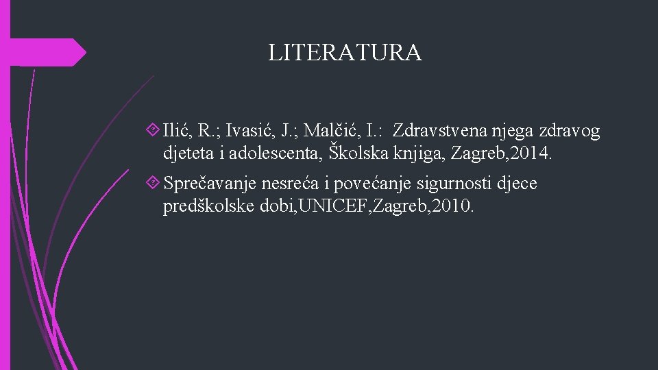 LITERATURA Ilić, R. ; Ivasić, J. ; Malčić, I. : Zdravstvena njega zdravog djeteta