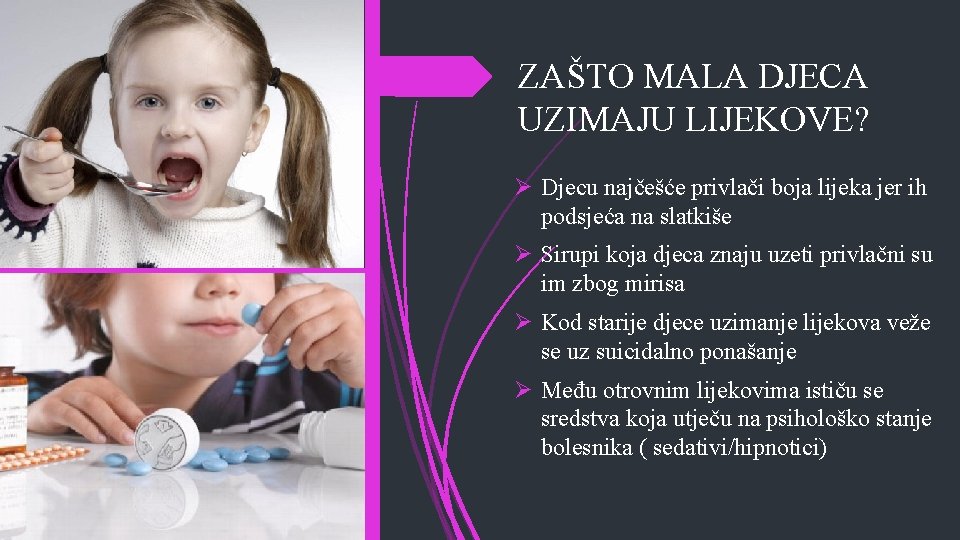 ZAŠTO MALA DJECA UZIMAJU LIJEKOVE? Ø Djecu najčešće privlači boja lijeka jer ih podsjeća