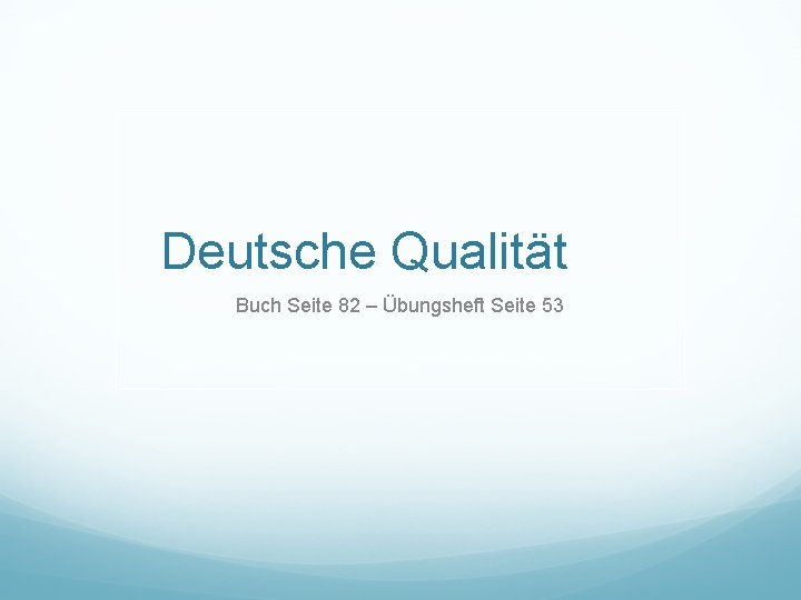Deutsche Qualität Buch Seite 82 – Übungsheft Seite 53 