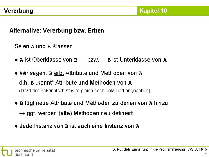 Vererbung Kapitel 10 Alternative: Vererbung bzw. Erben Seien A und B Klassen: ● A