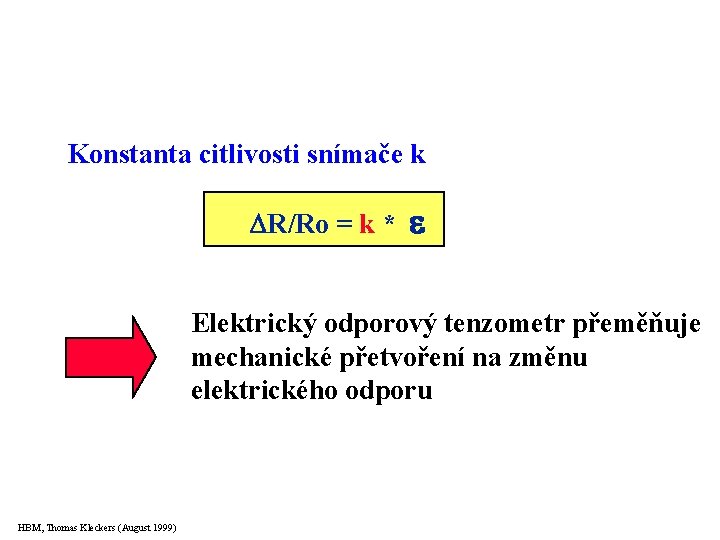 Konstanta citlivosti snímače k R/Ro ==kk* Elektrický odporový tenzometr přeměňuje mechanické přetvoření na změnu