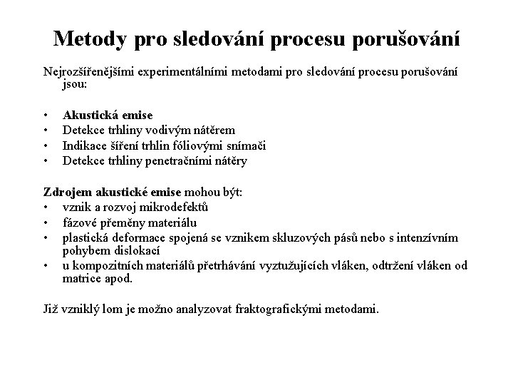 Metody pro sledování procesu porušování Nejrozšířenějšími experimentálními metodami pro sledování procesu porušování jsou: •