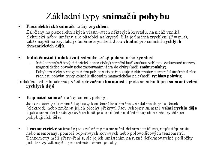 Základní typy snímačů pohybu • Piezoelektrické snímače určují zrychlení. Založeny na piezoelektrických vlastnostech některých