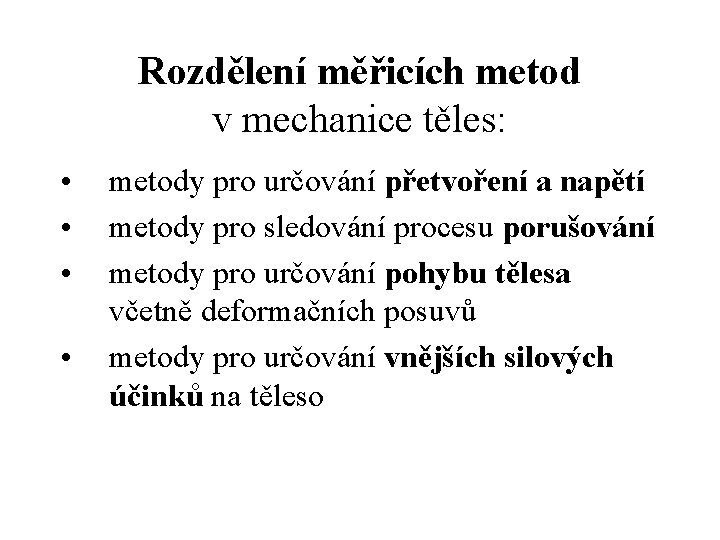 Rozdělení měřicích metod v mechanice těles: • • metody pro určování přetvoření a napětí