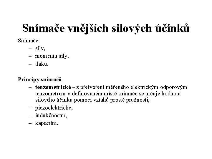 Snímače vnějších silových účinků Snímače: – síly, – momentu síly, – tlaku. Principy snímačů: