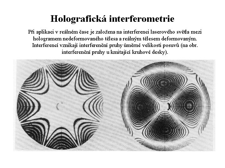 Holografická interferometrie Při aplikaci v reálném čase je založena na interferenci laserového světla mezi
