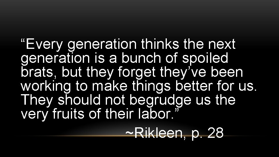 “Every generation thinks the next generation is a bunch of spoiled brats, but they