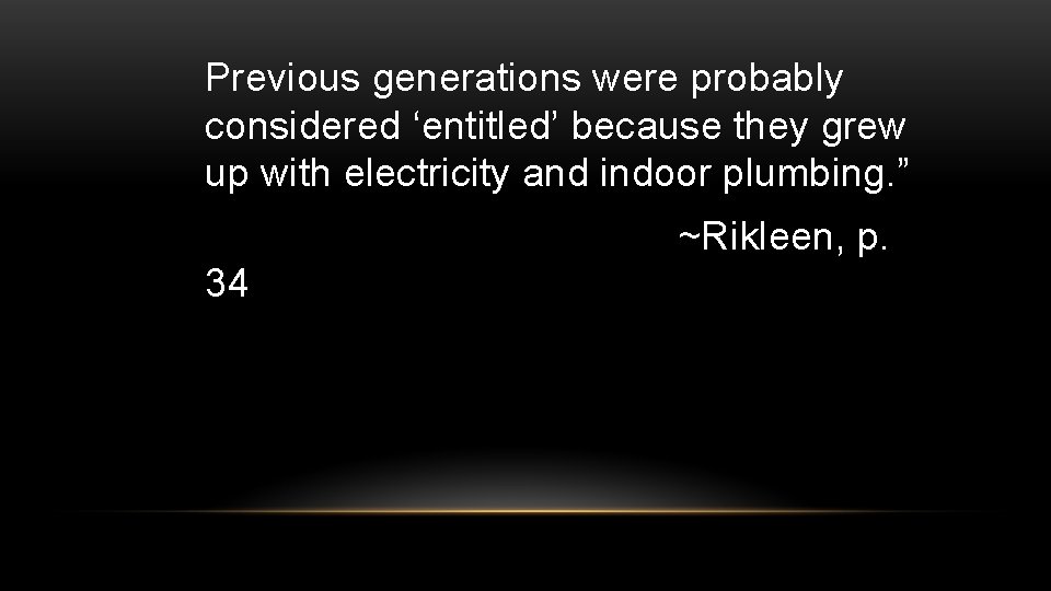 Previous generations were probably considered ‘entitled’ because they grew up with electricity and indoor