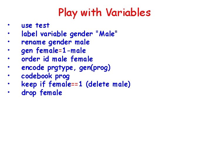 Play with Variables • • • use test label variable gender "Male" rename gender