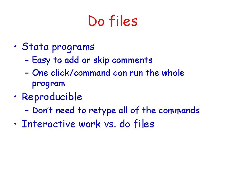 Do files • Stata programs – Easy to add or skip comments – One