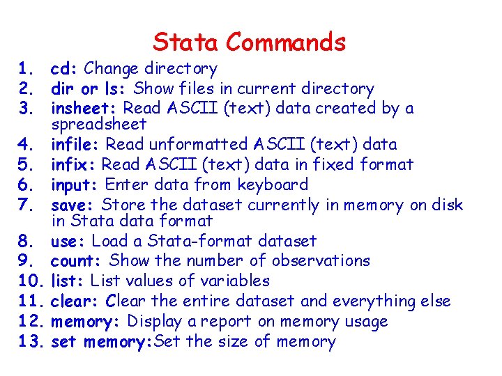 Stata Commands 1. cd: Change directory 2. dir or ls: Show files in current