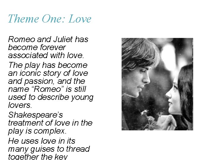 Theme One: Love Romeo and Juliet has become forever associated with love. The play