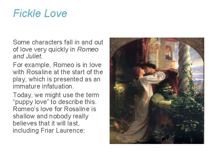 Fickle Love Some characters fall in and out of love very quickly in Romeo