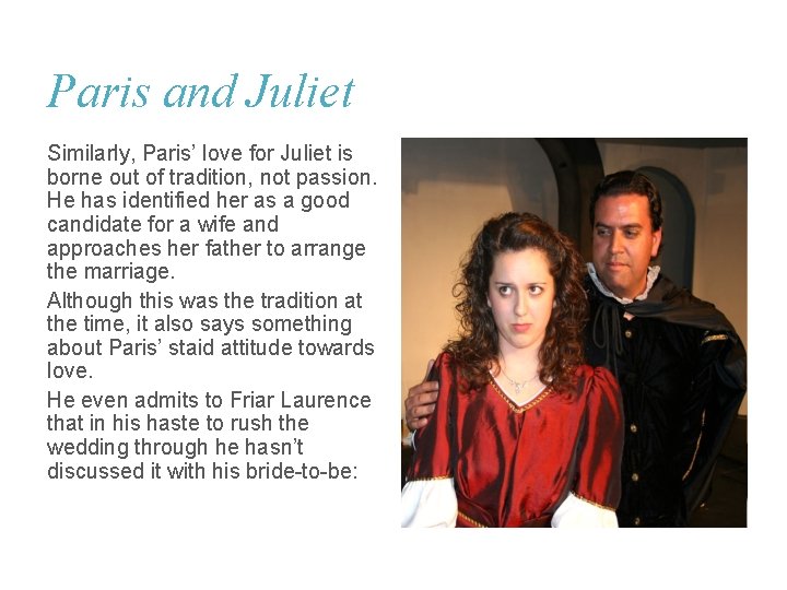 Paris and Juliet Similarly, Paris’ love for Juliet is borne out of tradition, not