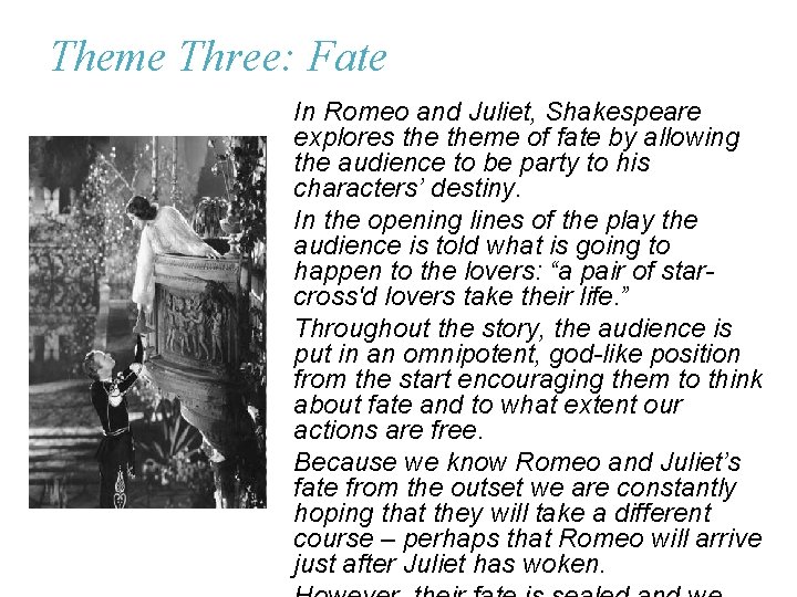 Theme Three: Fate In Romeo and Juliet, Shakespeare explores theme of fate by allowing