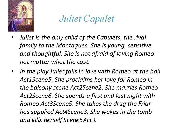 Juliet Capulet • Juliet is the only child of the Capulets, the rival family