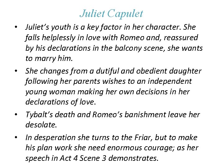 Juliet Capulet • Juliet’s youth is a key factor in her character. She falls