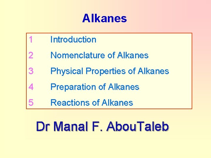 Alkanes 1 Introduction 2 Nomenclature of Alkanes 3 Physical Properties of Alkanes 4 Preparation