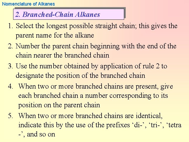 Nomenclature of Alkanes 2. Branched-Chain Alkanes 1. Select the longest possible straight chain; this