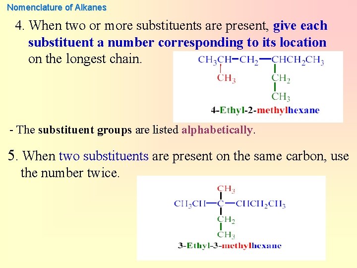 Nomenclature of Alkanes 4. When two or more substituents are present, give each substituent