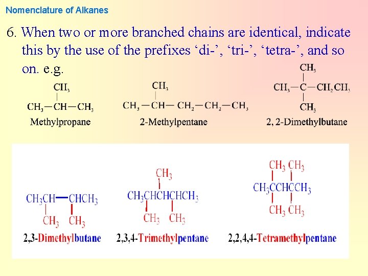 Nomenclature of Alkanes 6. When two or more branched chains are identical, indicate this