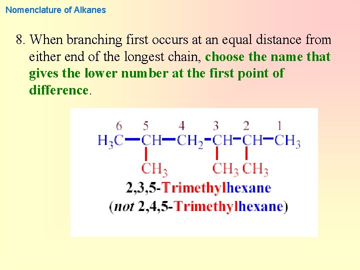 Nomenclature of Alkanes 8. When branching first occurs at an equal distance from either