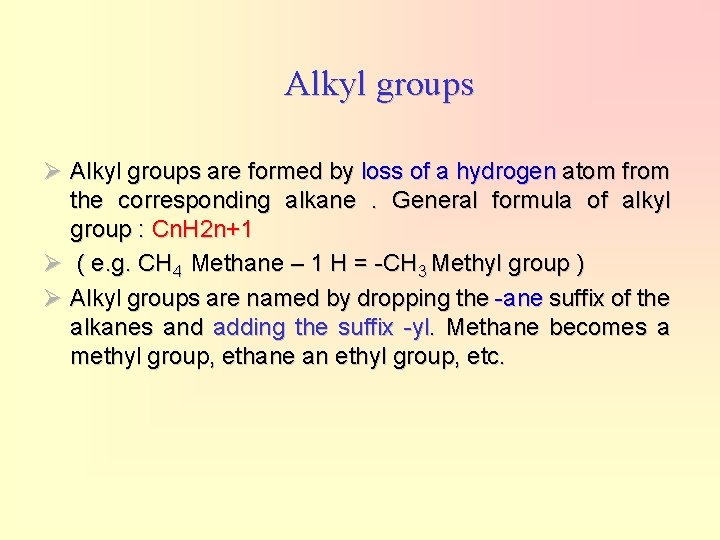 Alkyl groups Ø Alkyl groups are formed by loss of a hydrogen atom from