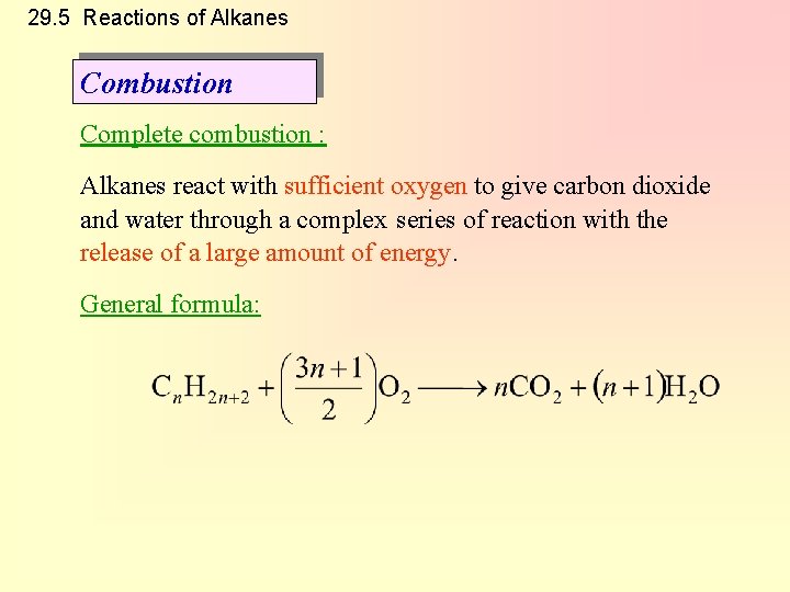29. 5 Reactions of Alkanes Combustion Complete combustion : Alkanes react with sufficient oxygen