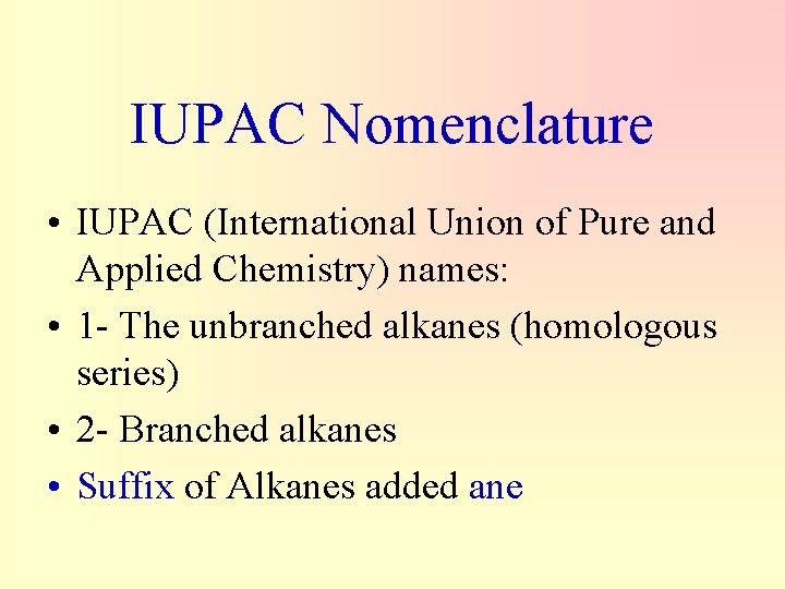IUPAC Nomenclature • IUPAC (International Union of Pure and Applied Chemistry) names: • 1
